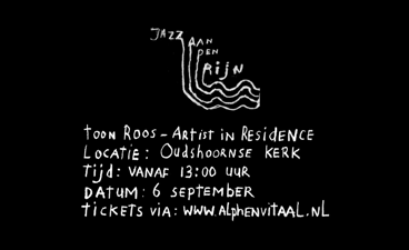 Jazz aan den Rijn poster met informatie: Toon Roos-Artist in Residence, oudsehoornsekerk, 6 september vanaf 13:00 uur