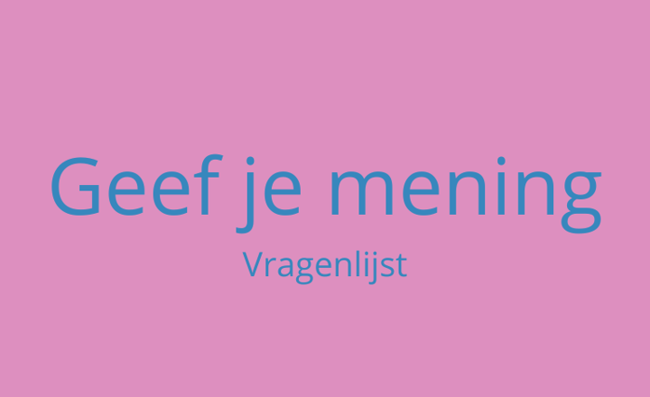 Plaatje met tekst: Geef je mening vragenlijst
