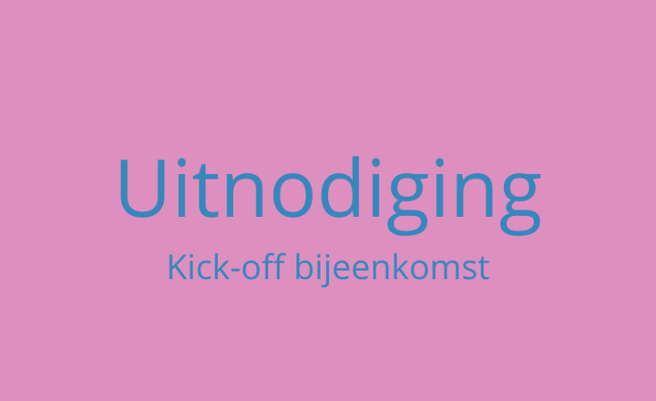 Plaatje met tekst: Uitnodiging Kick-off bijeenkomst